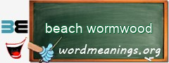 WordMeaning blackboard for beach wormwood